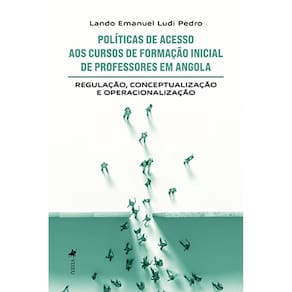 Poli´ticas de acesso aos cursos de formac¸a~o inicial de professores em Angola: Regulação, conceptualização e operacionalização