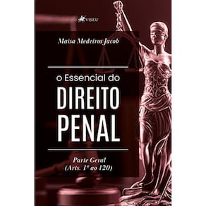 O Essencial do Direito Penal: Parte Geral (Arts. 1º ao 120)