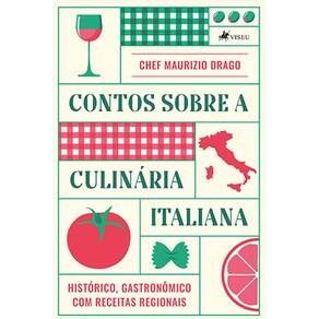Contos sobre a culina´ria italiana: Histórico, gastronômico com receitas regionais