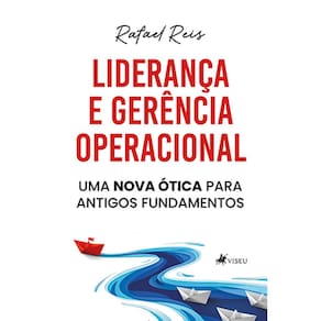 Lideranc¸a e gere^ncia operacional: uma nova ótica para antigos fundamentos