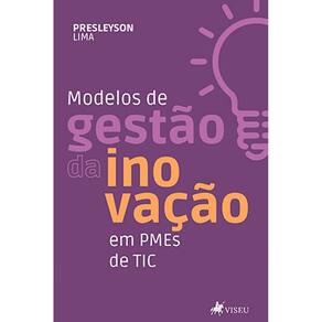 Modelos de Gestão da Inovação em PMEs de Tic: em pequenas e médias Empresas de Tecnologia da Informação e Comunicação