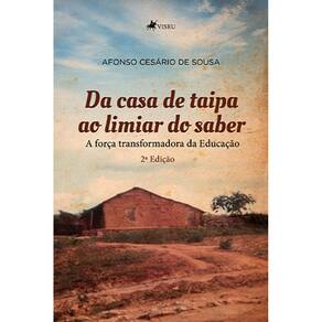 Da casa de taipa ao limiar do saber: A forc¸a transformadora da Educac¸a~o(2.ed)