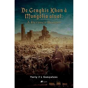 De Genghis Khan a` Mongo´lia atual: A herança Mongol