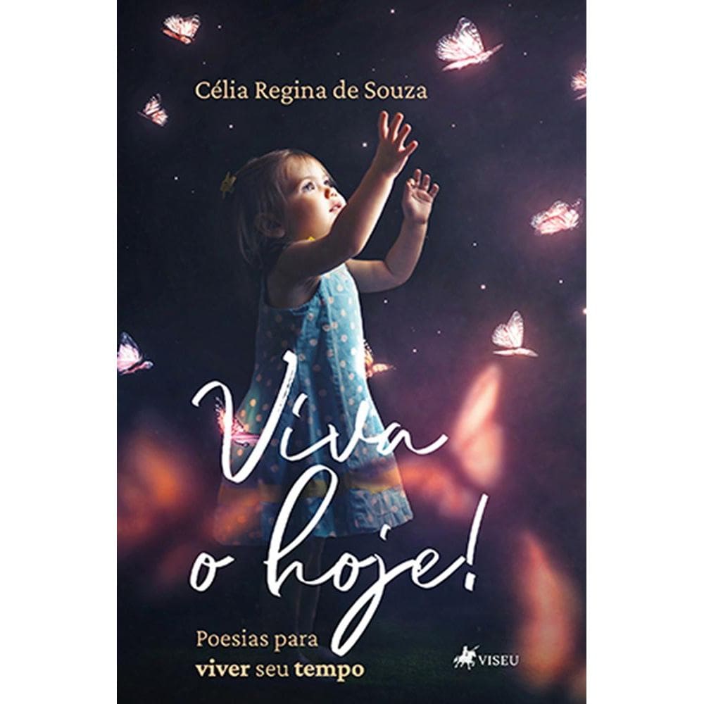Viva o hoje! Poesias para viver seu tempo