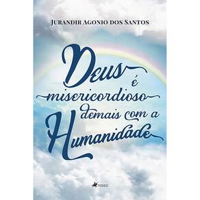 Deus e´ misericordioso demais com a humanidade