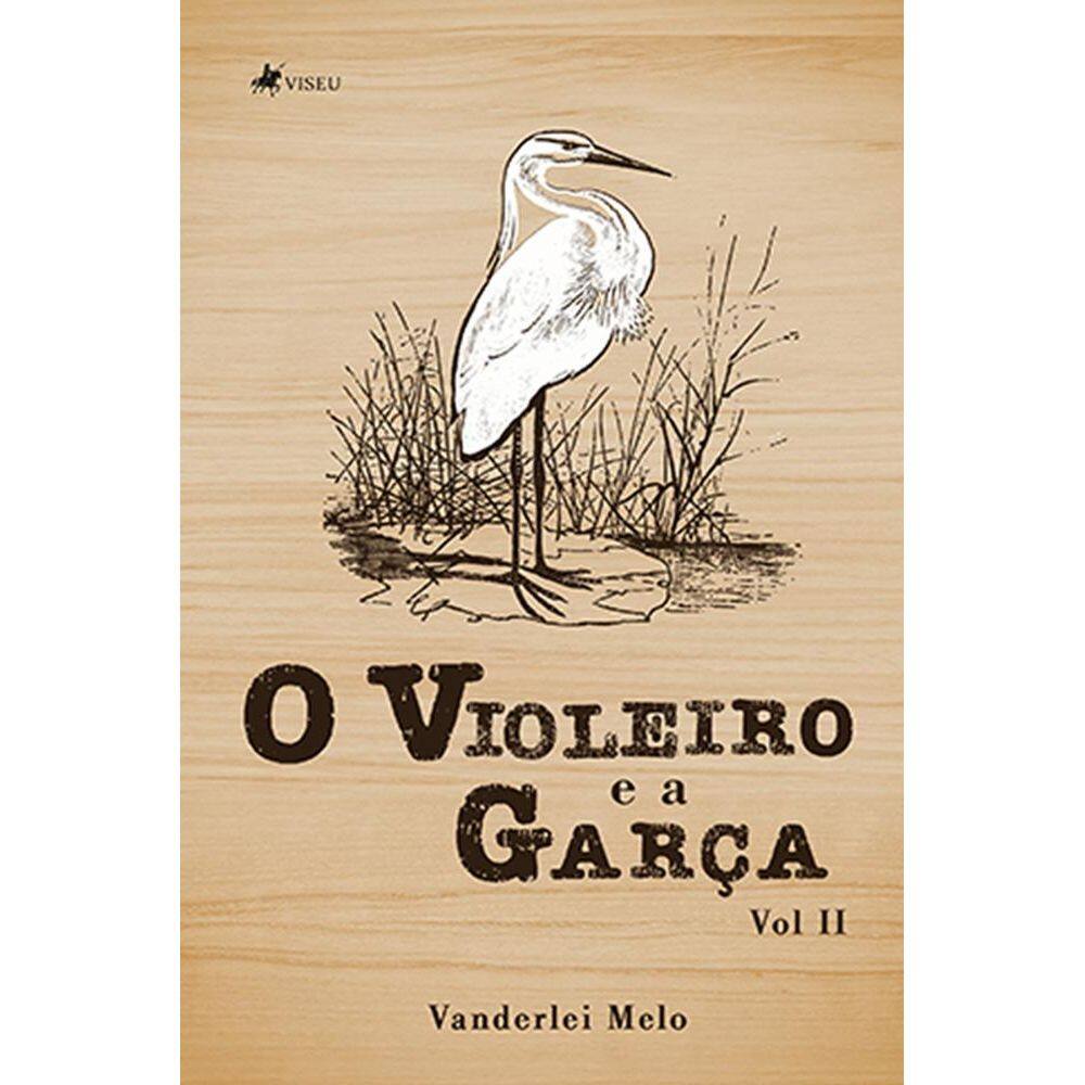 O Violeiro e a Garc¸a: Volume II