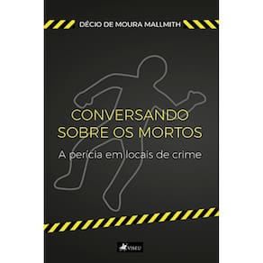 Conversando sobre os mortos: a perícia em locais de crime