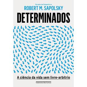 Determinados: A ciência da vida sem livre-arbítrio