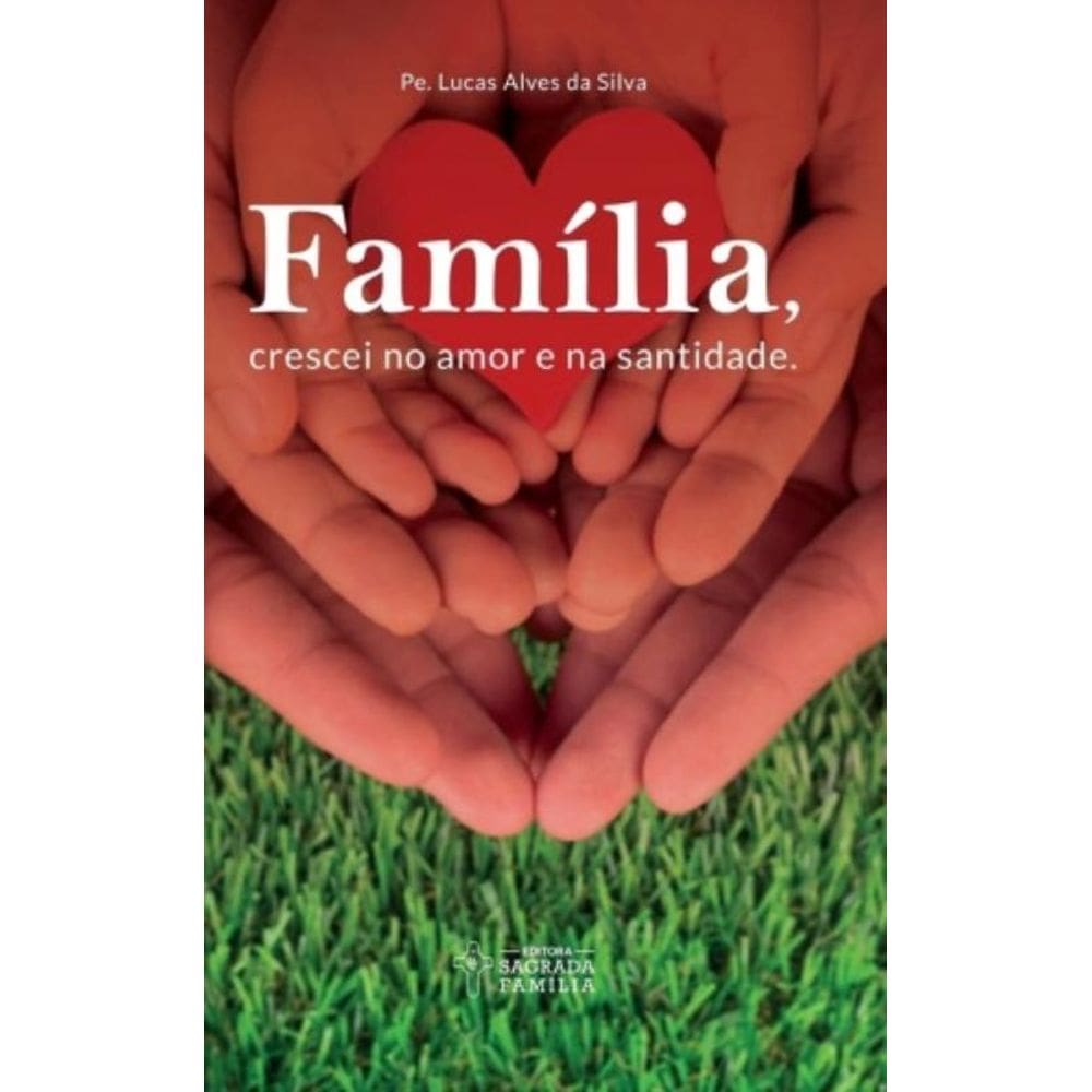 Família, Crescei No Amor E Na Santidade