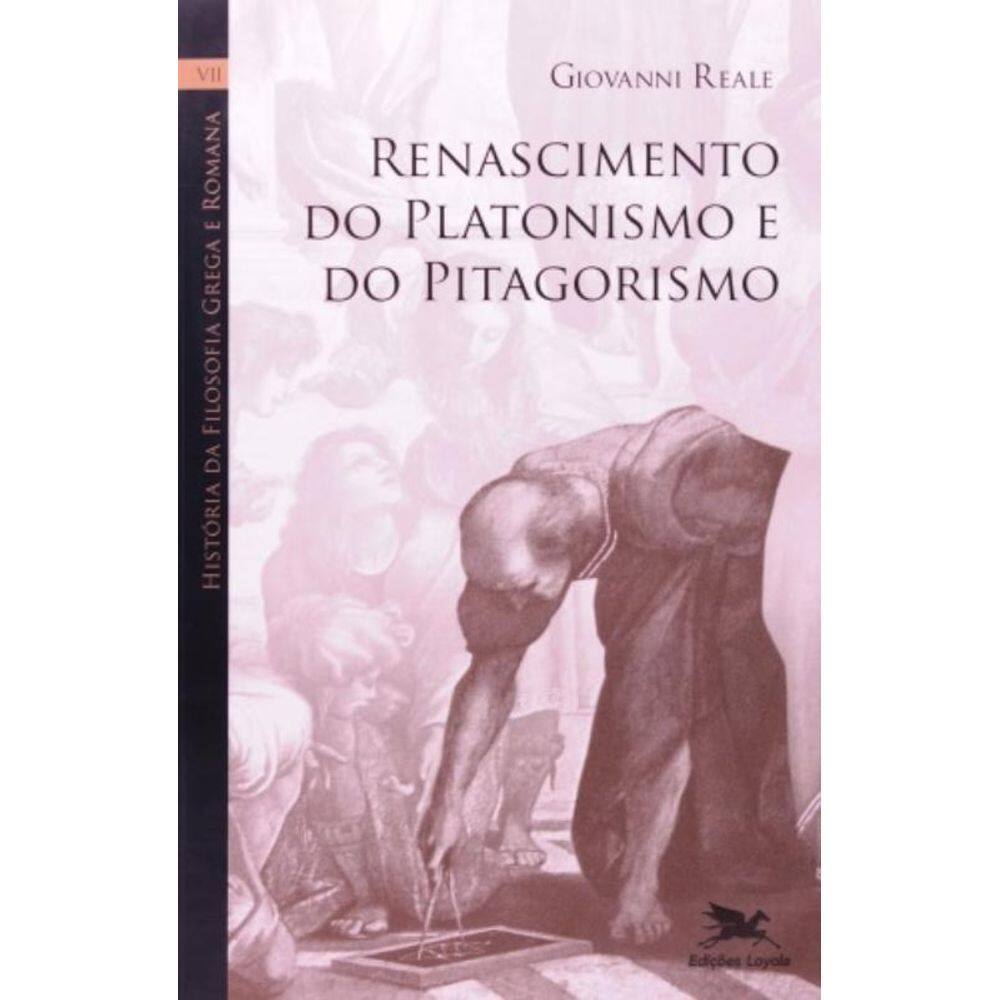 História Da Filosofia Grega E Romana (Vol. Vii) - Volume Vii: Renascimento Do Platonismo E Do Pitago