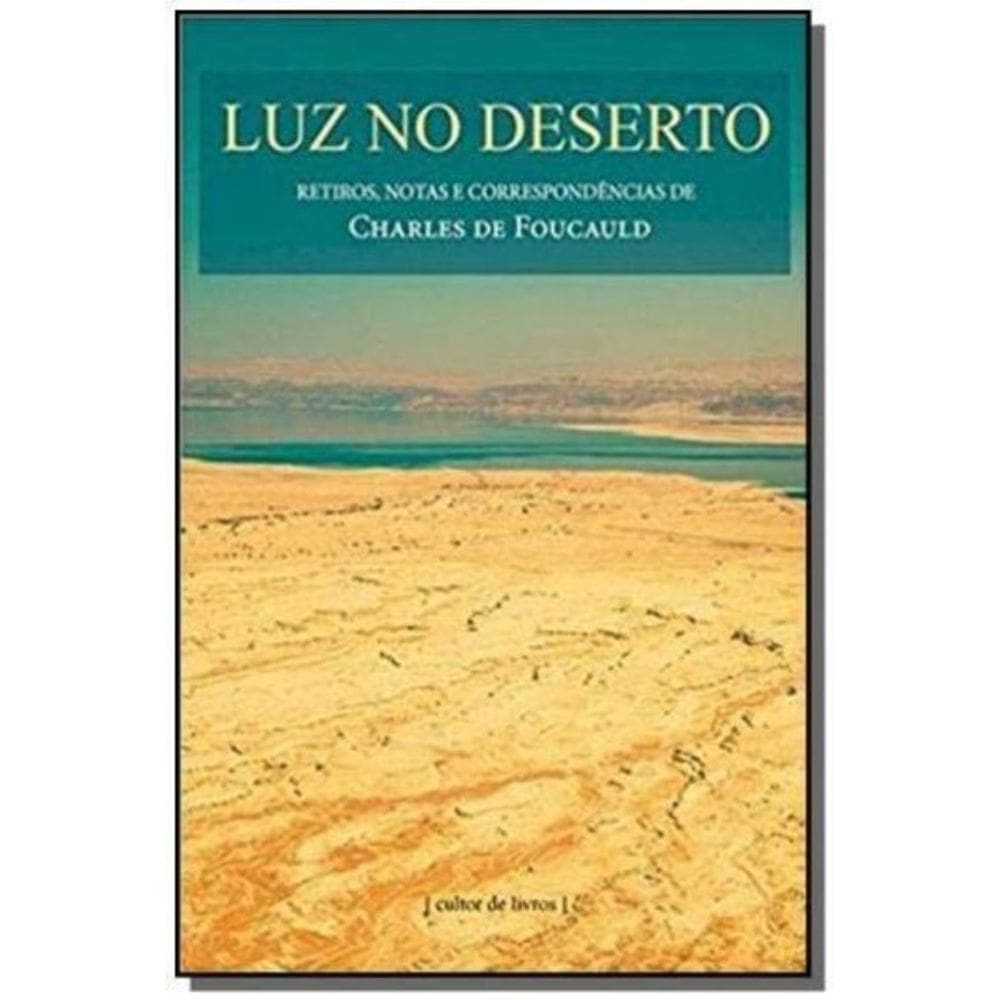 Luz No Deserto - Retiros Notas E Correspondências De Charles De Foucauld