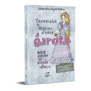 Teresinha Do Menino Jesus: A Garota Mais Popular Do Mundo Inteiro (Reedição)