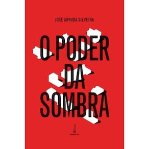 O Poder Da Sombra - A Face Oculta Da Política