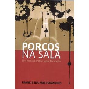 Porcos Na Sala - Um Manual Pratico Sobre Libertacao