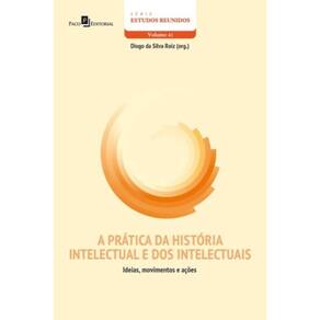 A Prática Da História Intelectual E Dos Intelectuais