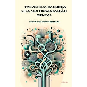 Talvez Sua Bagunça Seja Sua Organização Mental