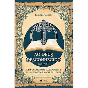 Ao Deus Desconhecido (At 17.23): A singularidade da fé cristã e uma resposta à incredulidade