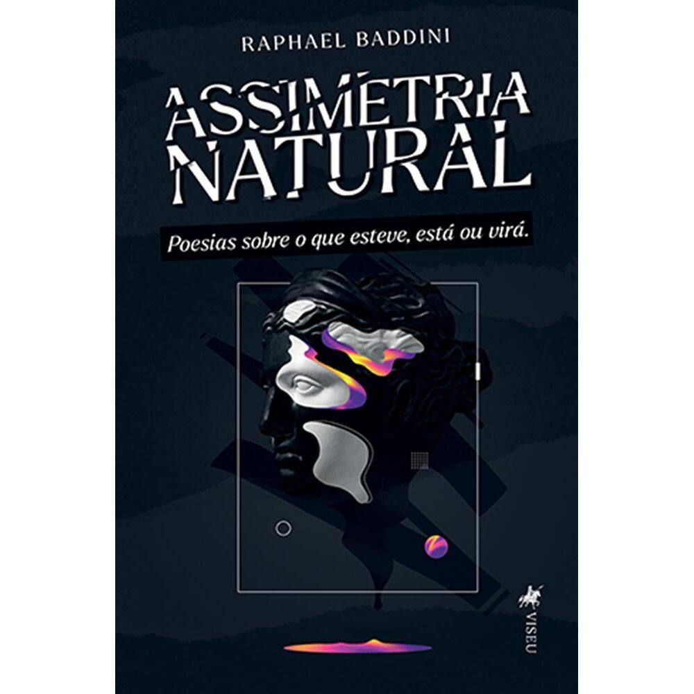 Assimetria Natural: Poesias sobre o que Esteve, Está ou Virá.