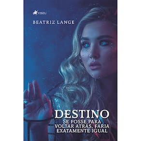 Destino: Se fosse para voltar atrás, faria exatamente igual