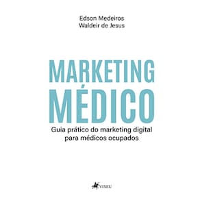 Marketing médico: Guia pra´tico do marketing digital para me´dicos ocupados