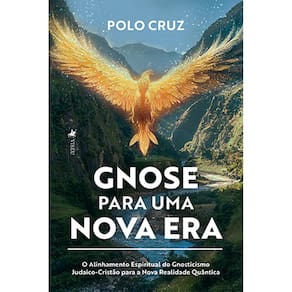 Gnose para uma Nova Era: O Alinhamento Espiritual do Gnosticismo Judaico-Cristão para a Nova Realidade QuântIco