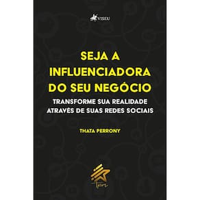 Seja a Influenciadora do seu Negócio: Transforme sua realidade através de suas redes sociais