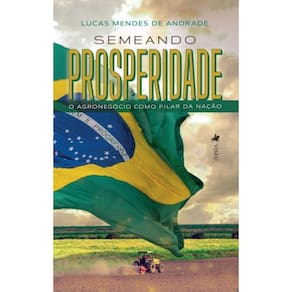 Semeando Prosperidade: O Agronegócio como Pilar da Nação