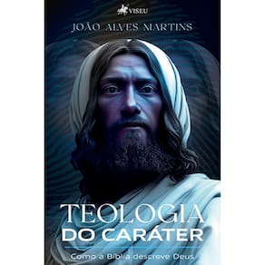 Teologia do Cara´ter: Como a Bíblia descreve Deus