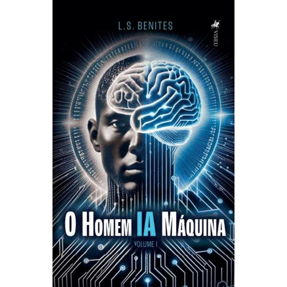 O Homem IA Máquina: Volume I