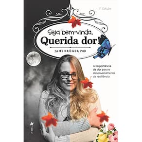 Seja Bem-vinda, Querida Dor!: A Importância da dor para o desenvolvimento da resiliência
