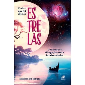 Tudo o que foi dito às estrelas: confissões e divagações sob a luz das estrelas