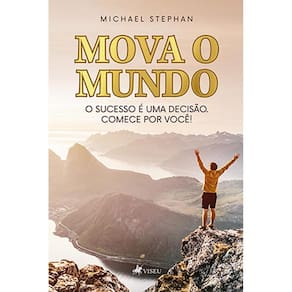 Mova o Mundo: O sucesso é uma decisão. Comece por você!