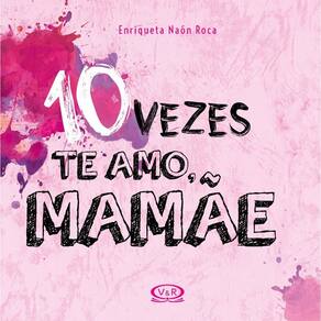 10 Vezes te Amo, Mamãe