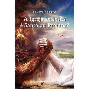A igreja de Jesus e´ santa ou profana?