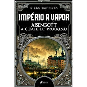 Império a Vapor: Aisengott A Cidade do Progresso