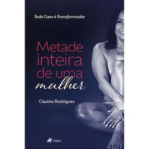 Metade inteira de uma mulher: Todo Caos é Transformador