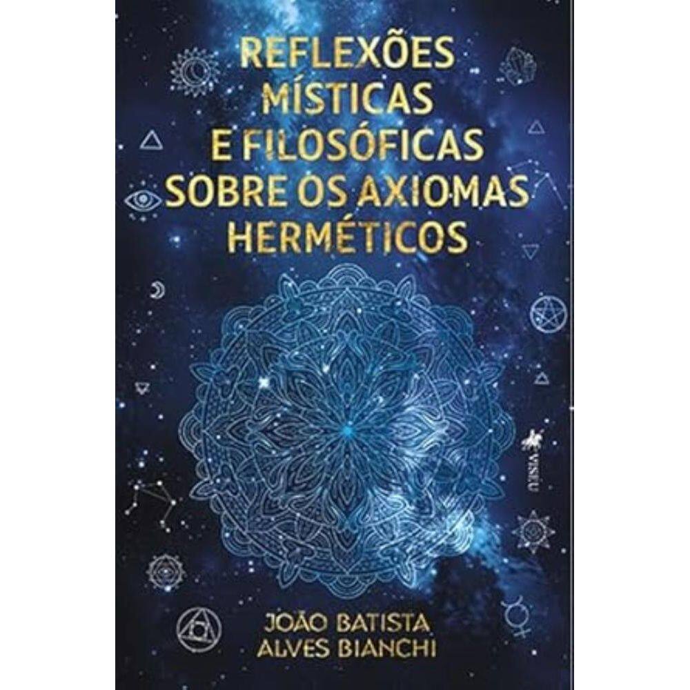 Reflexões místicas e filosóficas sobre os axiomas herméticos