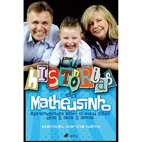 Histo´rias do Matheusinho: aprendendo com o meu filho dos 5 aos 8 anos