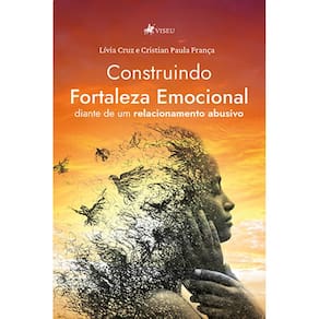 Construindo Fortaleza Emocional diante de um relacionamento abusivo