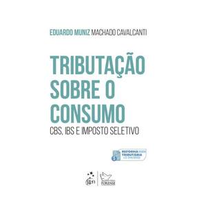 Tributação Sobre O Consumo: Cbs, Ibs E Imposto Seletivo