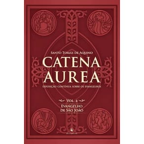 Catena Aurea - Vol. 4: Evangelho De Sao Joao (Volu