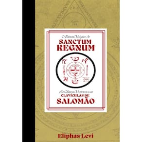 O Ritual Mágico do Sanctum Regnum & As Chaves Maiores e as Clavículas de Salomão