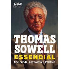 Thomas Sowell Essencial Vol. 1 - Sociedade, Economia E Política