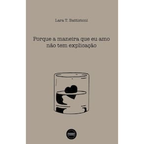Porque a maneira que eu amo não tem explicação