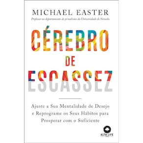 Cérebro De Escassez: Ajuste A Sua Mentalidade De Desejo E Reprograme Os Seus Hábitos Para Prosperar Com O Suficiente