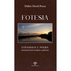 FOTESIA: Fotografia e poesia: harmonia entre imagem e palavras