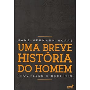 Uma Breve História do Homem ( Hans-Hermann Hoppe )