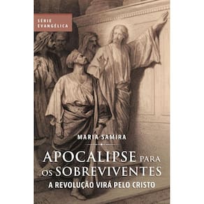 Apocalipse para os Sobreviventes: a revolução virá pelo Cristo - Volume III
