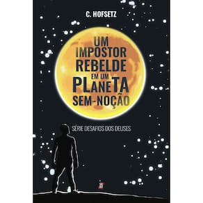 Um impostor rebelde em um planeta sem-noção: Série Desafios dos Deuses - Volume I