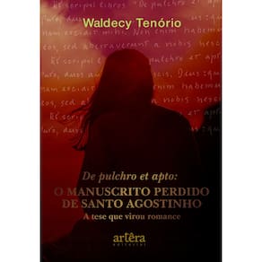 Del Pulchro et Apto: O Manuscrito Perdido de Santo Agostinho – A Tese que Virou Romance